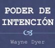 El poder de la intención – Wayne Dyer